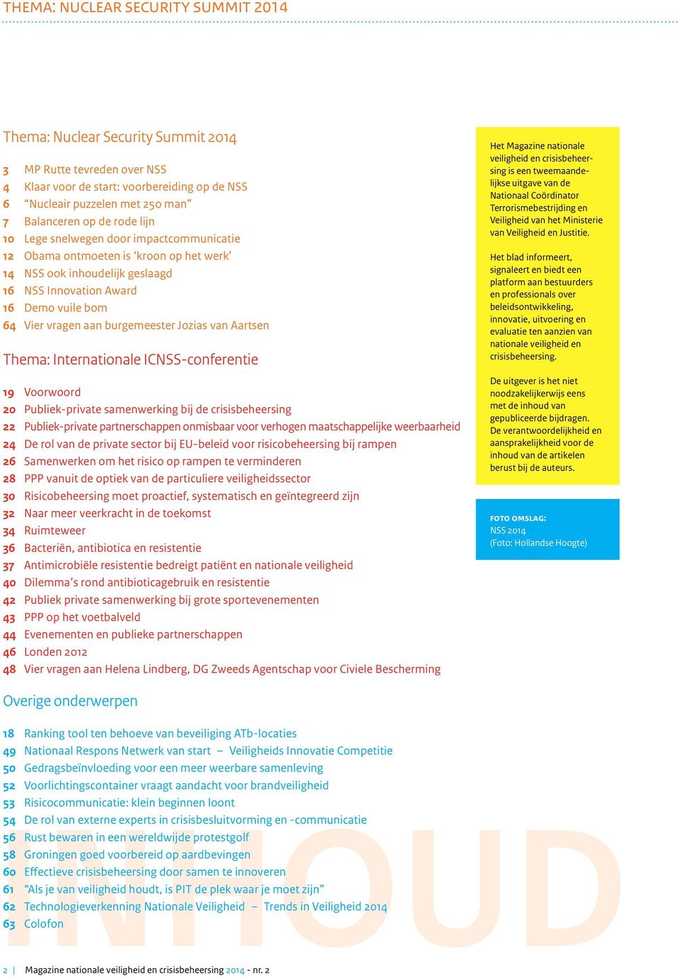 Jozias van Aartsen Thema: Internationale ICNSS-conferentie 19 Voorwoord 20 Publiek-private samenwerking bij de crisisbeheersing 22 Publiek-private partnerschappen onmisbaar voor verhogen