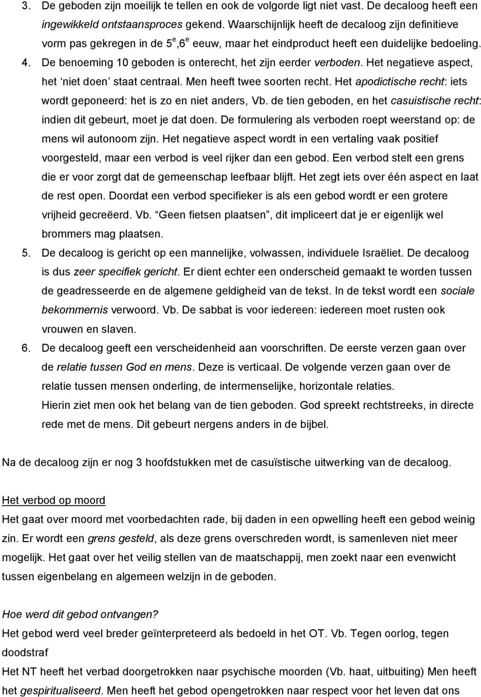 De benoeming 10 geboden is onterecht, het zijn eerder verboden. Het negatieve aspect, het niet doen staat centraal. Men heeft twee soorten recht.