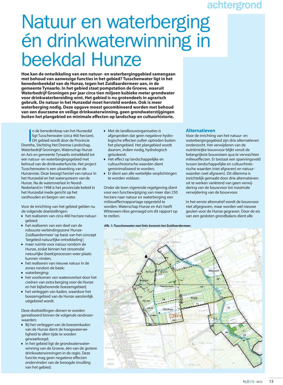 In het gebied staat pompstation de Groeve, waaruit Waterbedrijf Groningen per jaar circa tien miljoen kubieke meter grondwater voor drinkwaterbereiding wint.
