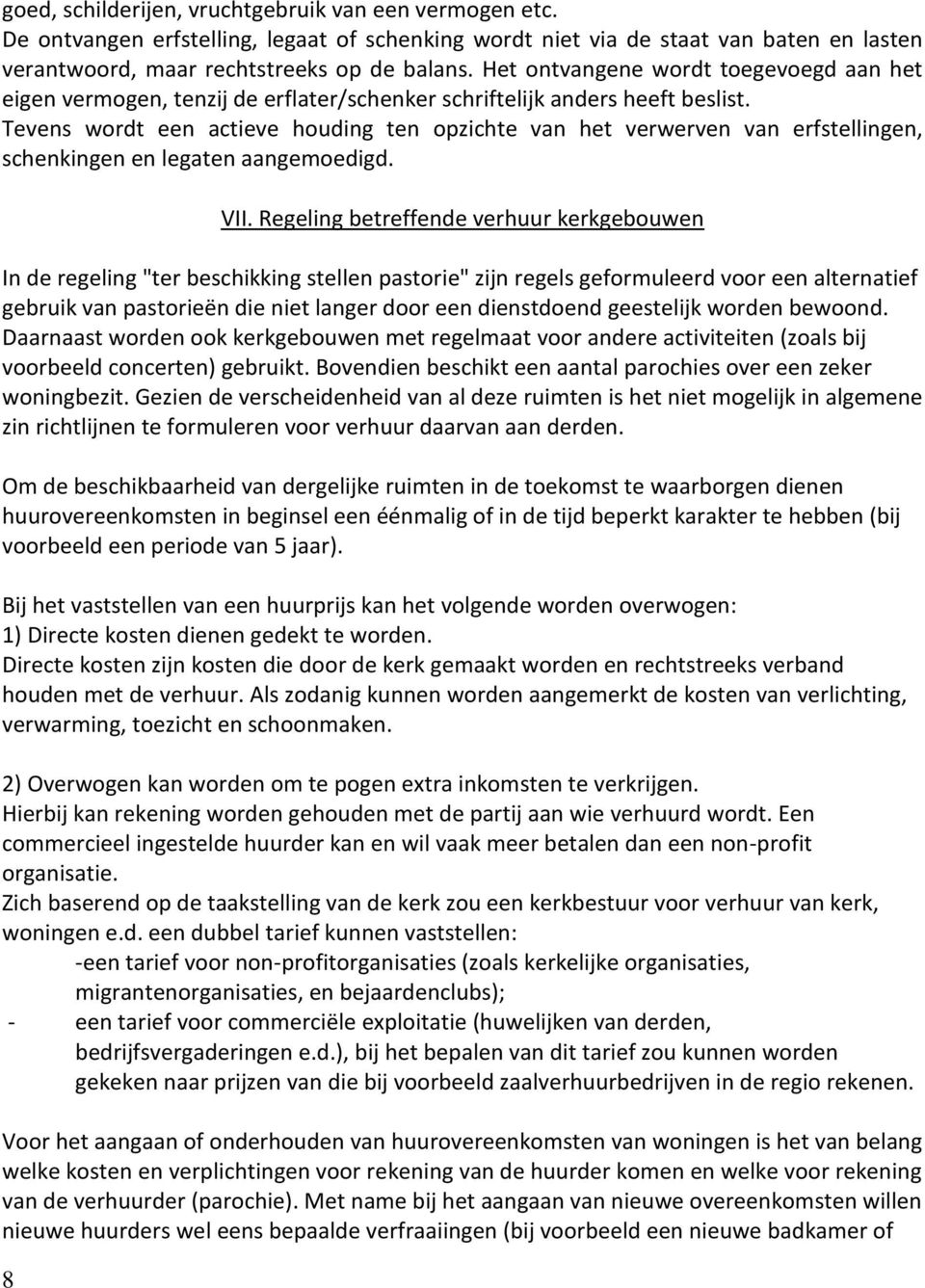 Tevens wordt een actieve houding ten opzichte van het verwerven van erfstellingen, schenkingen en legaten aangemoedigd. 8 VII.