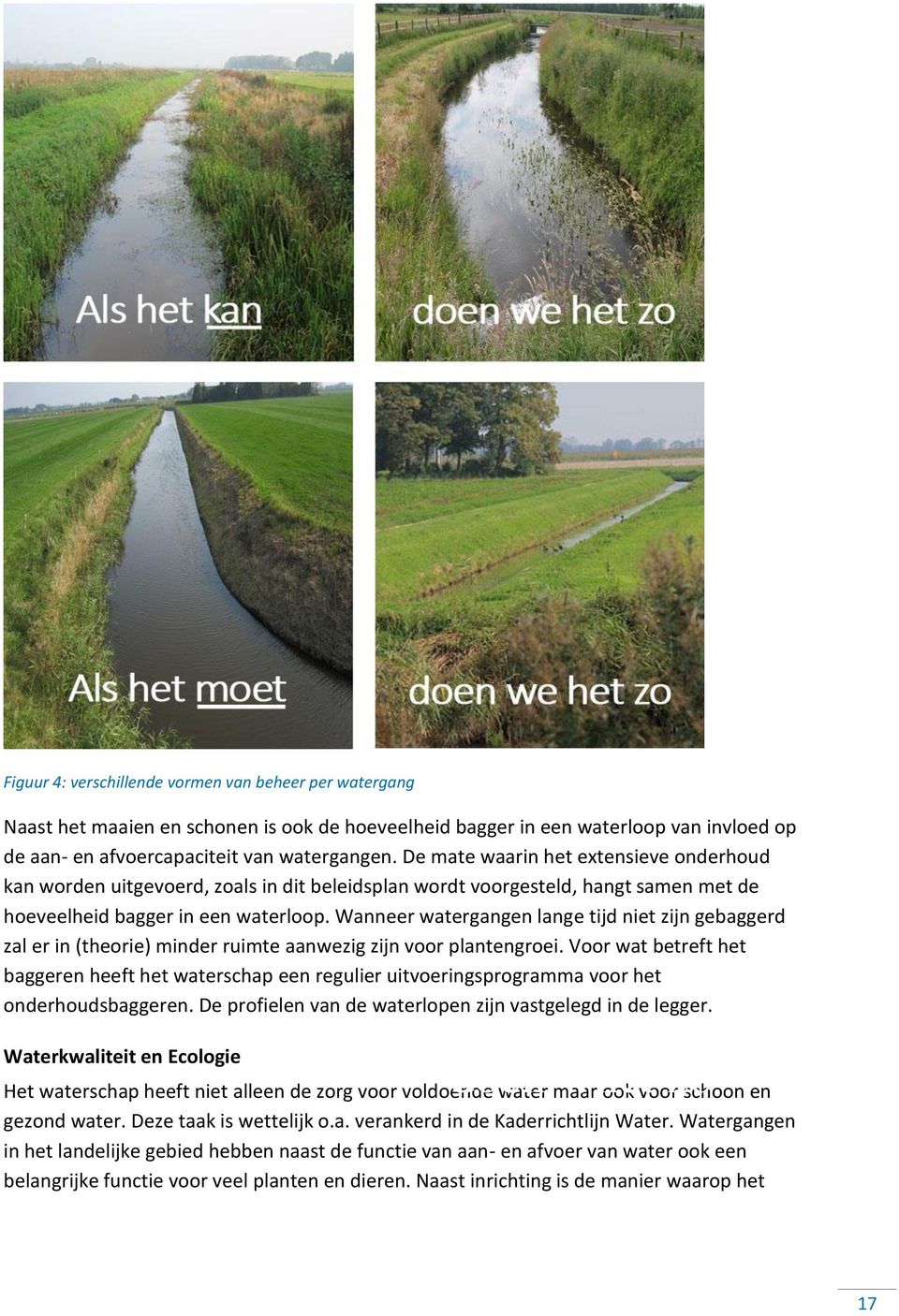 Wanneer watergangen lange tijd niet zijn gebaggerd zal er in (theorie) minder ruimte aanwezig zijn voor plantengroei.