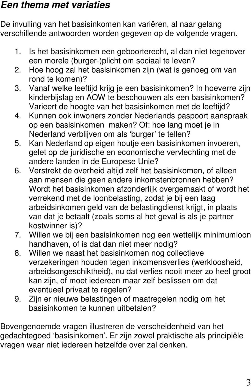 Vanaf welke leeftijd krijg je een basisinkomen? In hoeverre zijn kinderbijslag en AOW te beschouwen als een basisinkomen? Varieert de hoogte van het basisinkomen met de leeftijd? 4.