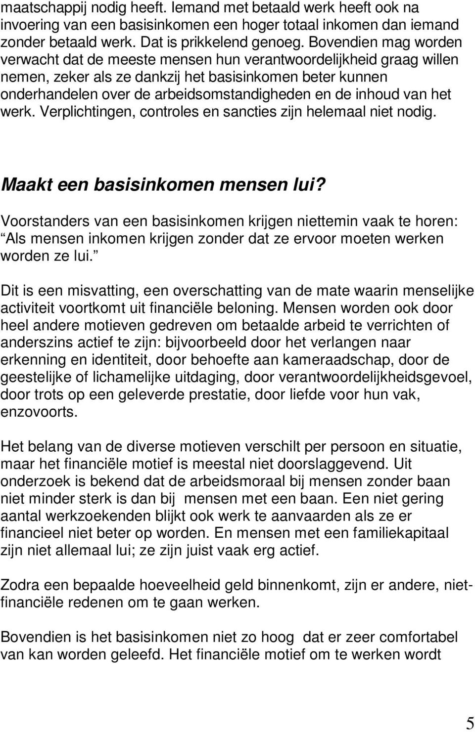 inhoud van het werk. Verplichtingen, controles en sancties zijn helemaal niet nodig. Maakt een basisinkomen mensen lui?