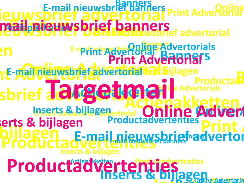 E-mail nieuwsbrief & bijlagen Online advertorial Online Advert A erts & bijlagen Productadvertenties ijlagen Print A Productadvertenties E-mail nieuwsbrief Banners advertor E-mail banners Inserts &