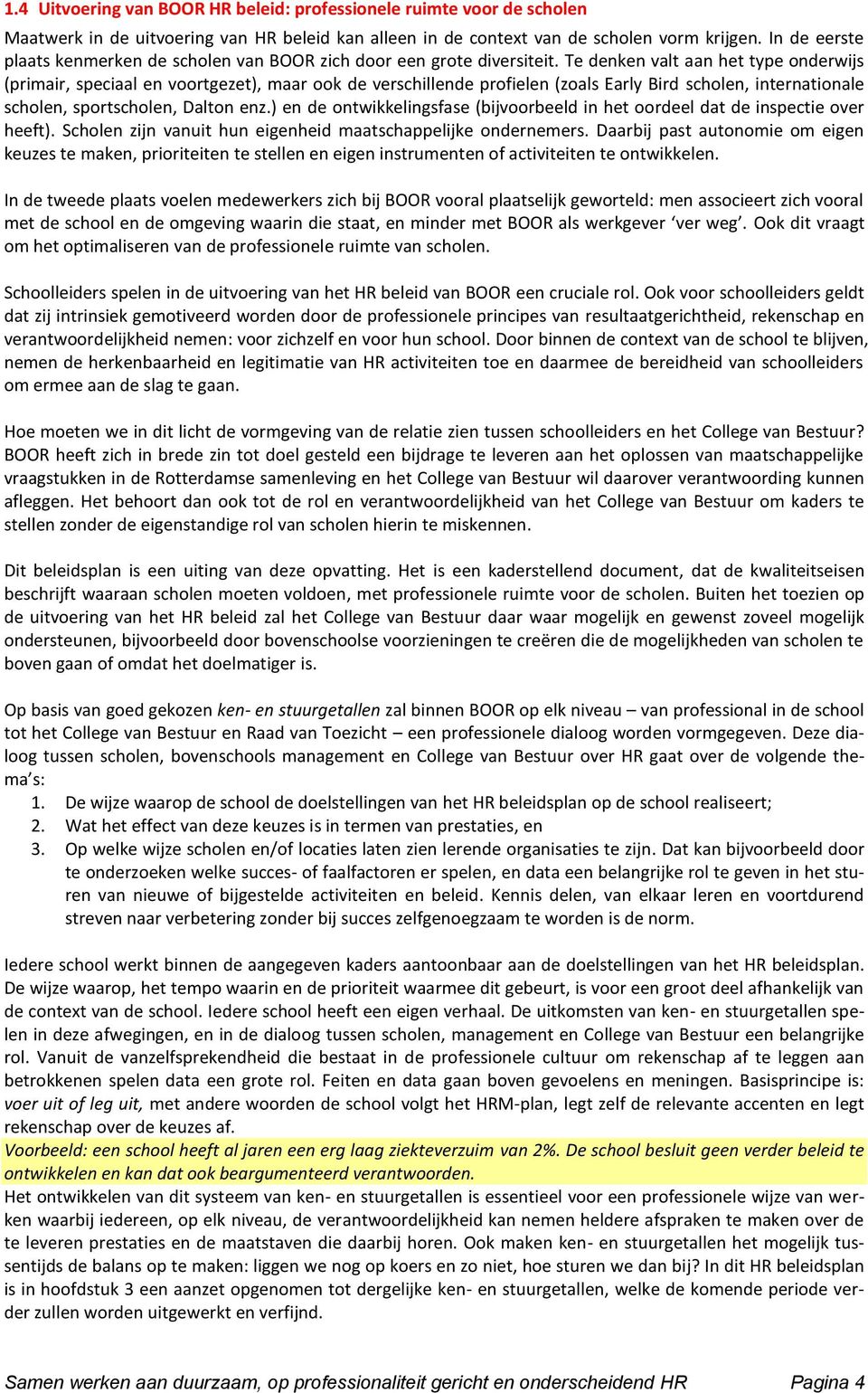 Te denken valt aan het type onderwijs (primair, speciaal en voortgezet), maar ook de verschillende profielen (zoals Early Bird scholen, internationale scholen, sportscholen, Dalton enz.