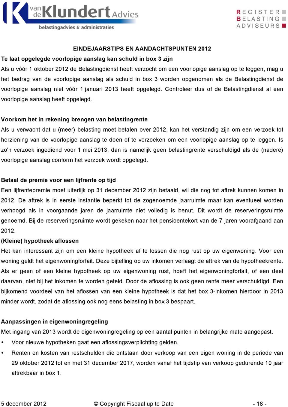 Controleer dus of de Belastingdienst al een voorlopige aanslag heeft opgelegd.