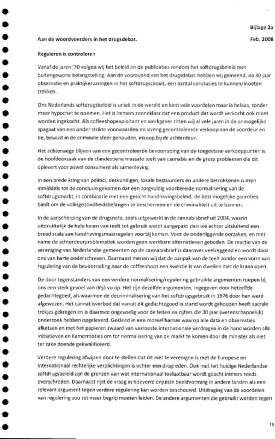 Aan de vooravond van het drugsdebat hebben wij gemeend, na 30jaar observatie en praktijkervaringen in het softdrugscircuit, een aantal conclusies te kunnen/moeten trekken.