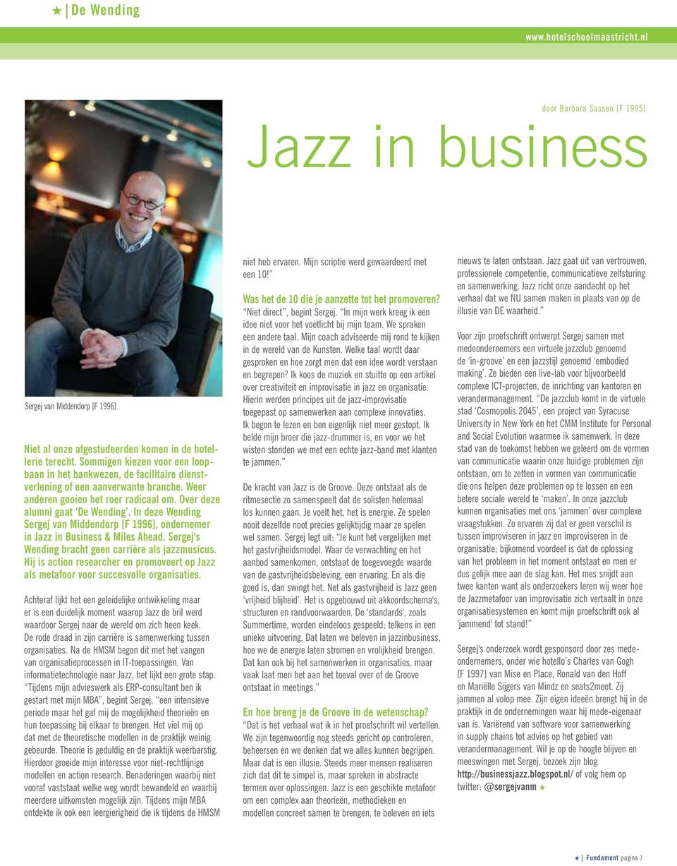 In deze Wending Sergej van Middendorp [F 1996], ondernemer in Jazz in Business & Miles Ahead. Sergej's Wending bracht geen carrière als jazzmusicus.