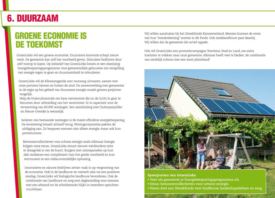 Op initiatief van GroenLinks kwam er een meerjarig Energiebesparingsprogramma voor gemeentelijke gebouwen om verspilling van energie tegen te gaan en duurzaamheid te stimuleren.