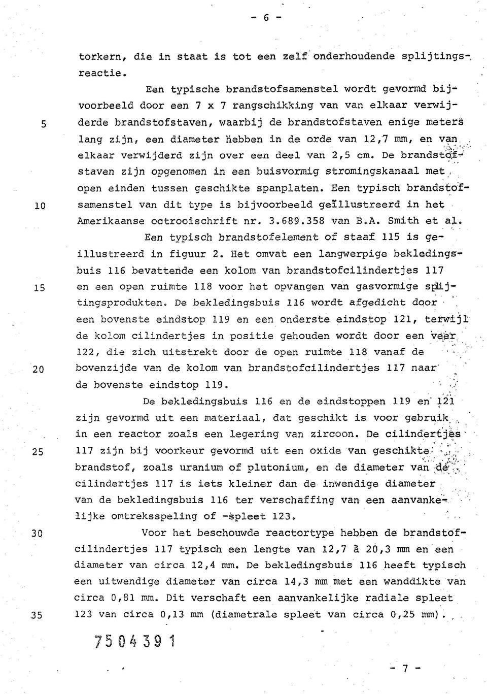 hebben in de orde van 12,7 mm, en van, elkaar verwijderd zijn over een deel van 2,5 cm.