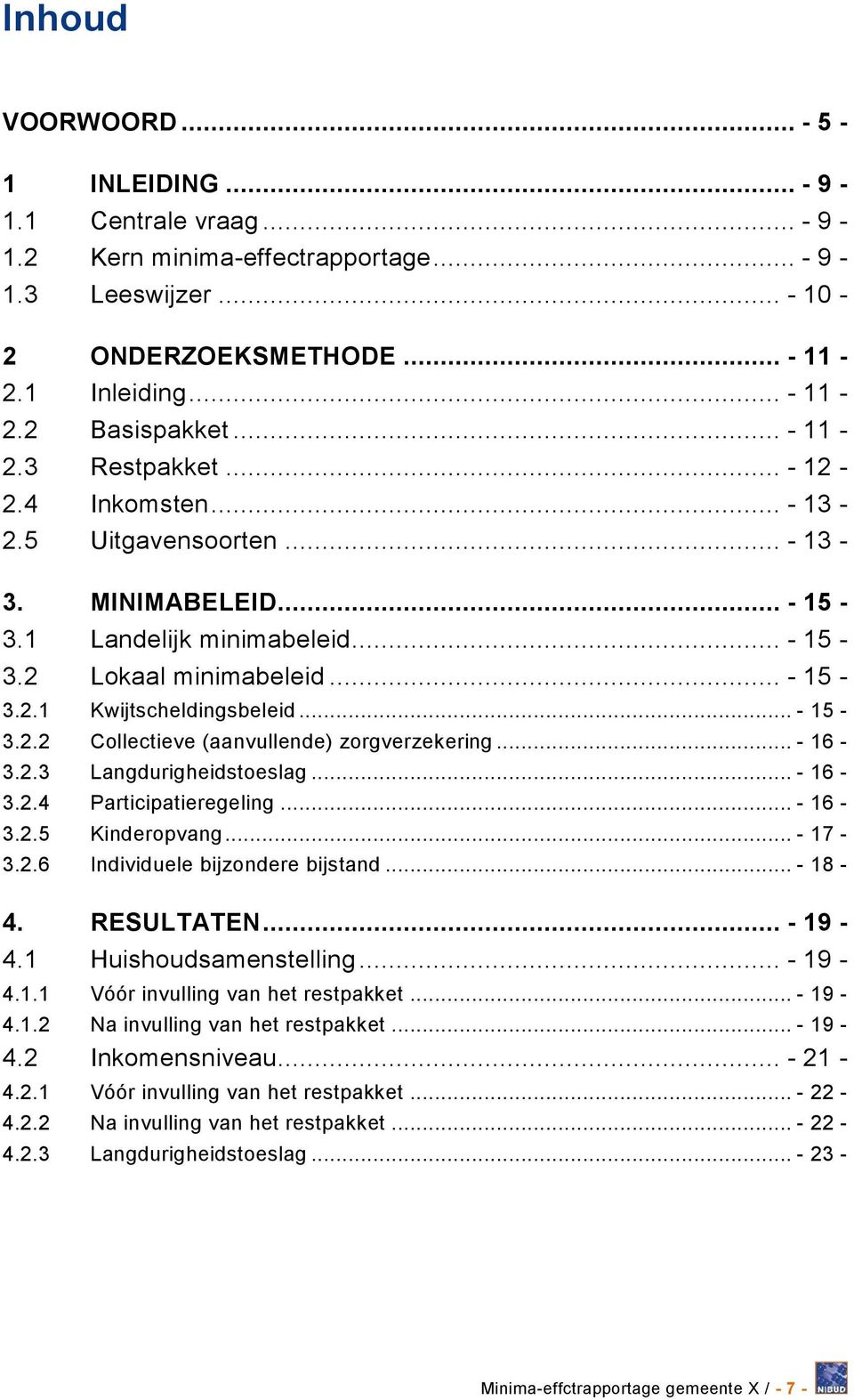 .. - 15-3.2.2 Collectieve (aanvullende) zorgverzekering... - 16-3.2.3 Langdurigheidstoeslag... - 16-3.2.4 Participatieregeling... - 16-3.2.5 Kinderopvang... - 17-3.2.6 Individuele bijzondere bijstand.