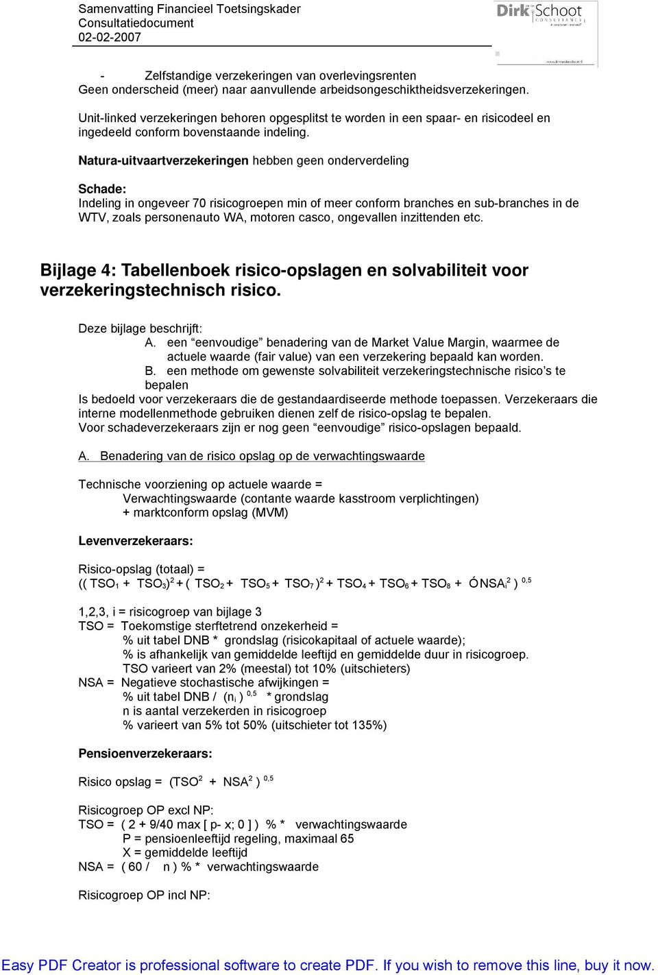 Natura-uitvaartverzekeringen hebben geen onderverdeling Schade: Indeling in ongeveer 70 risicogroepen min of meer conform branches en sub-branches in de WTV, zoals personenauto WA, motoren casco,