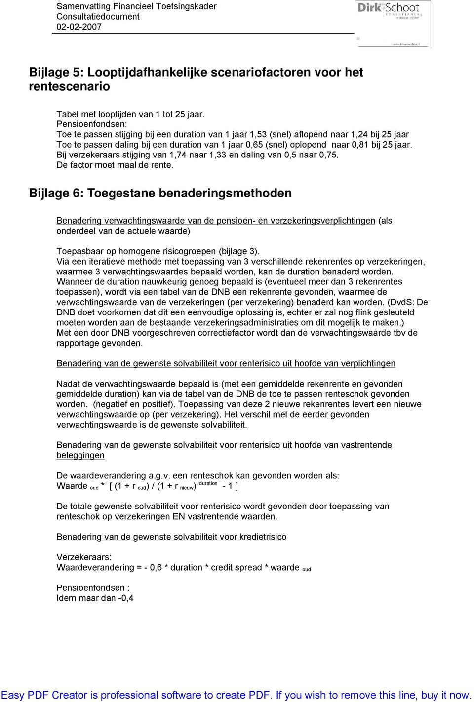 jaar. Bij verzekeraars stijging van 1,74 naar 1,33 en daling van 0,5 naar 0,75. De factor moet maal de rente.