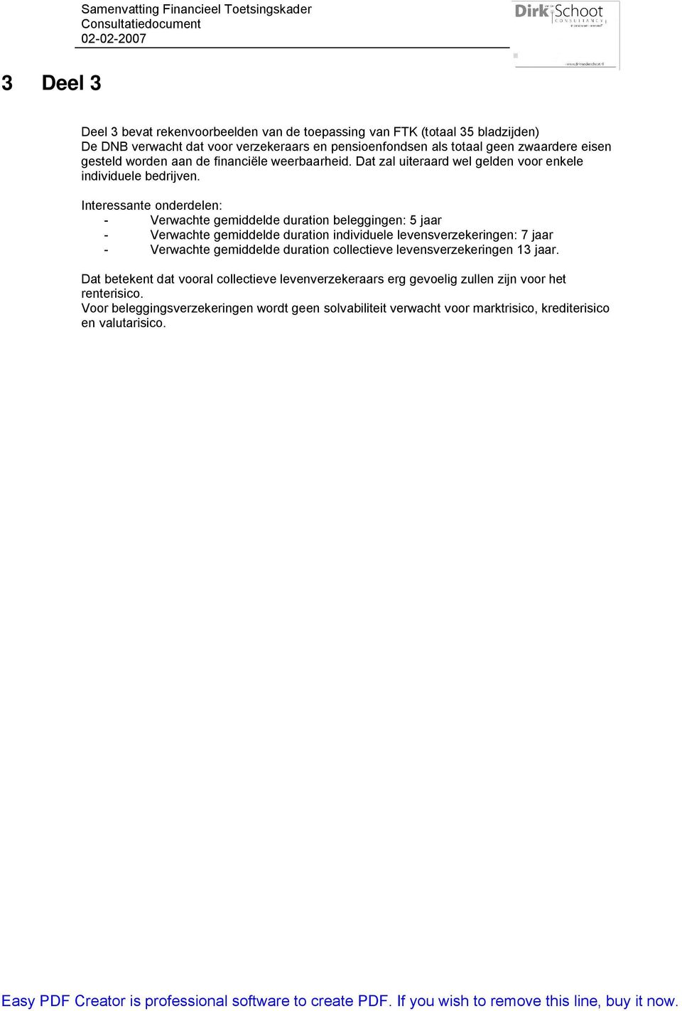 Interessante onderdelen: - Verwachte gemiddelde duration beleggingen: 5 jaar - Verwachte gemiddelde duration individuele levensverzekeringen: 7 jaar - Verwachte gemiddelde duration