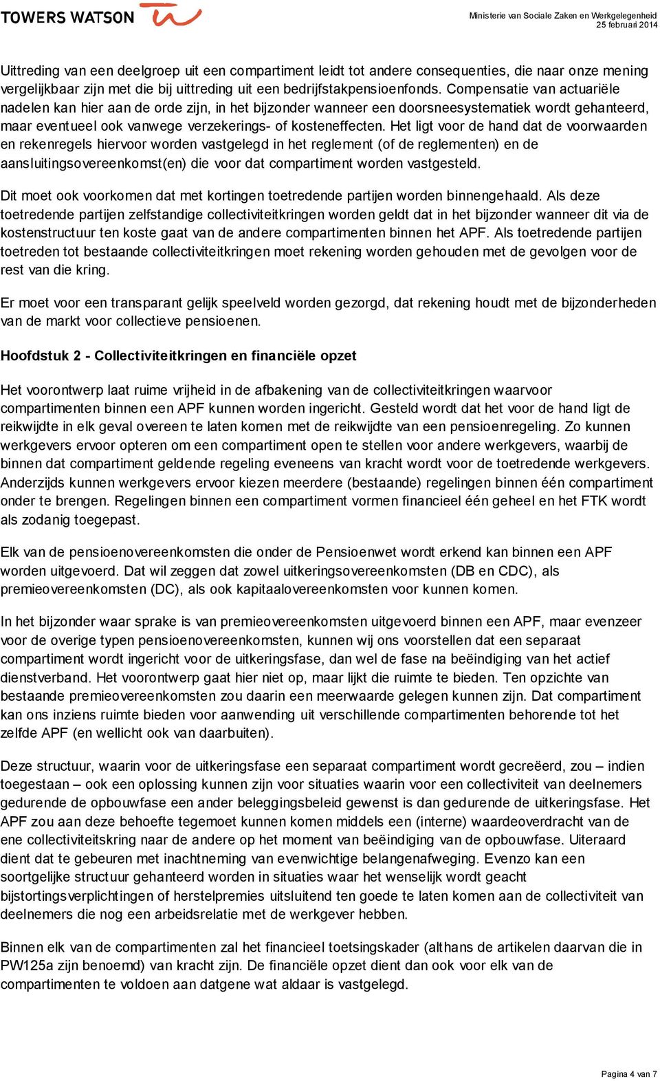 Het ligt voor de hand dat de voorwaarden en rekenregels hiervoor worden vastgelegd in het reglement (of de reglementen) en de aansluitingsovereenkomst(en) die voor dat compartiment worden vastgesteld.