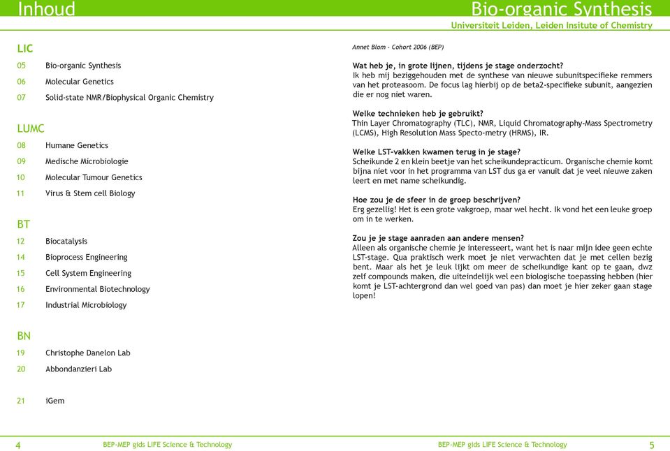 Industrial Microbiology Annet Blom - Cohort 2006 (BEP) Wat heb je, in grote lijnen, tijdens je stage onderzocht?