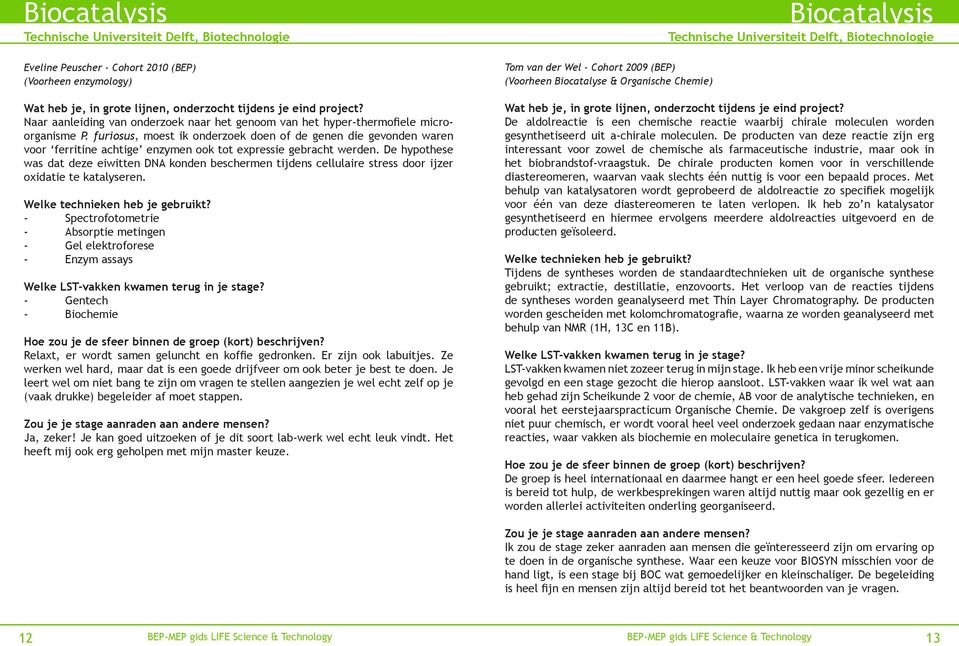 De hypothese was dat deze eiwitten DNA konden beschermen tijdens cellulaire stress door ijzer oxidatie te katalyseren.