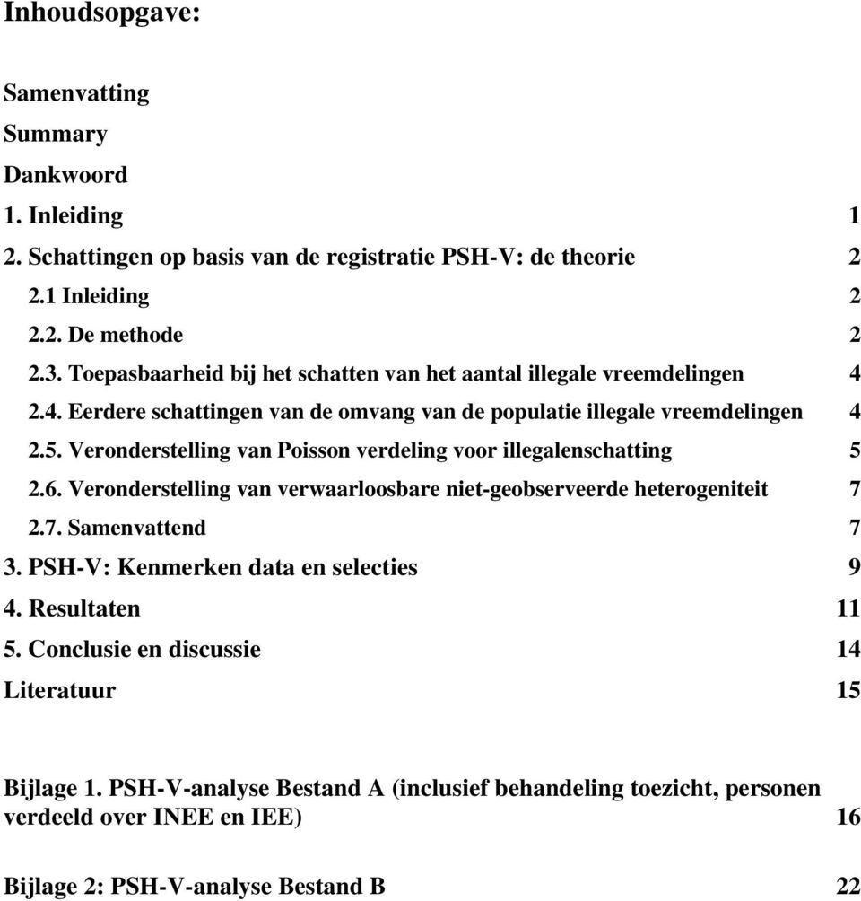 Veronderstelling van Poisson verdeling voor illegalenschatting 5 2.6. Veronderstelling van verwaarloosbare niet-geobserveerde heterogeniteit 7 2.7. Samenvattend 7 3.