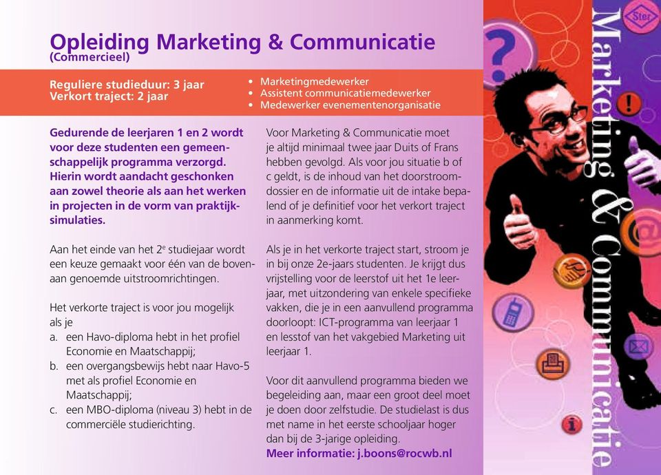 Marketingmedewerker Assistent communicatiemedewerker Medewerker evenementenorganisatie Voor Marketing & Communicatie moet je altijd minimaal twee jaar Duits of Frans hebben gevolgd.