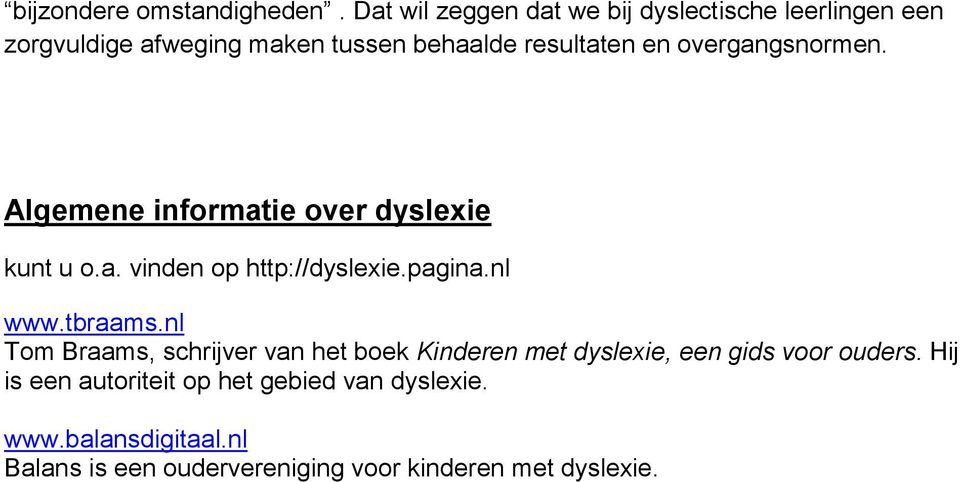 overgangsnormen. Algemene informatie over dyslexie kunt u o.a. vinden op http://dyslexie.pagina.nl www.tbraams.
