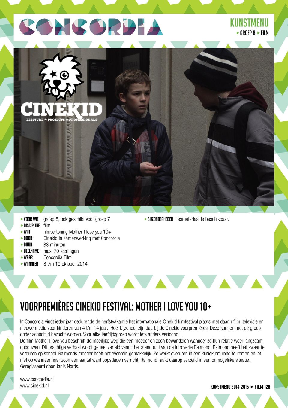 Voorpremières Cinekid festival: mother i love you 10+ In Concordia vindt ieder jaar gedurende de herfstvakantie hét internationale Cinekid filmfestival plaats met daarin film, televisie en nieuwe