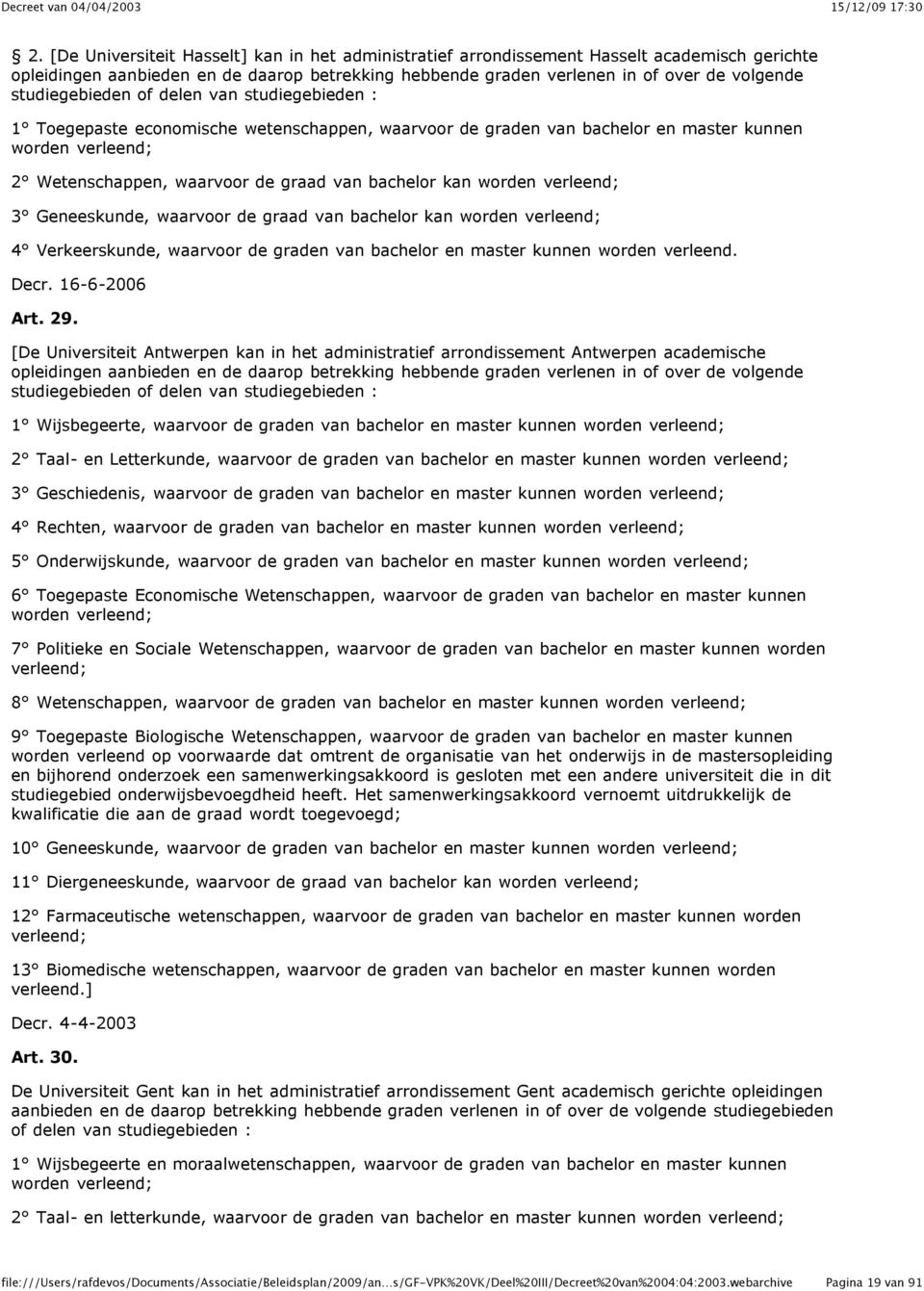 Geneeskunde, waarvoor de graad van bachelor kan 4 Verkeerskunde, waarvoor de graden van bachelor en master kunnen worden verleend. Decr. 16-6-2006 Art. 29.