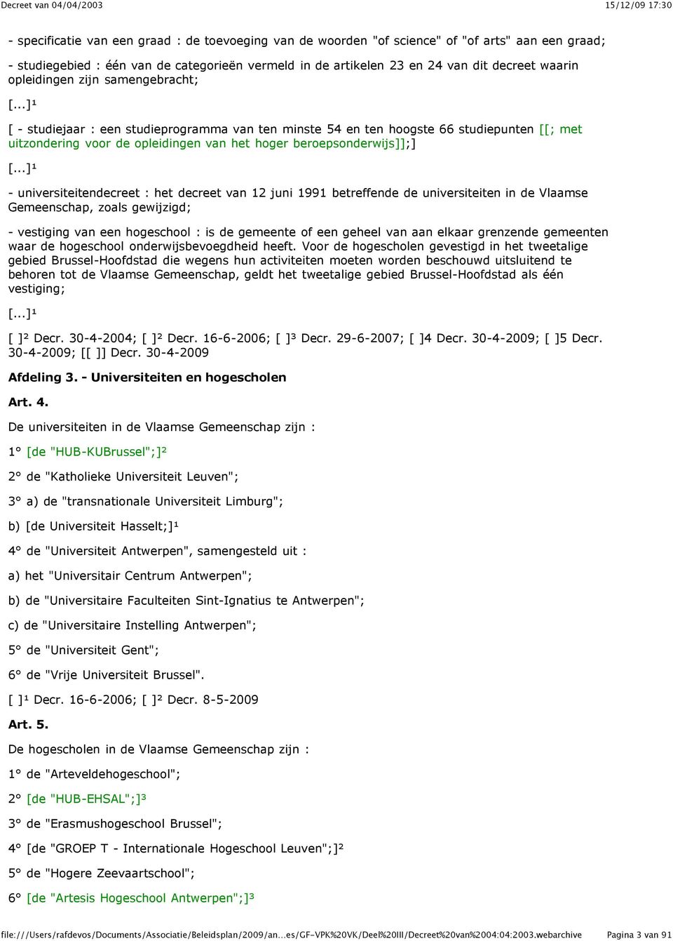 ..]¹ [ - studiejaar : een studieprogramma van ten minste 54 en ten hoogste 66 studiepunten [[; met uitzondering voor de opleidingen van het hoger beroepsonderwijs]];] [.