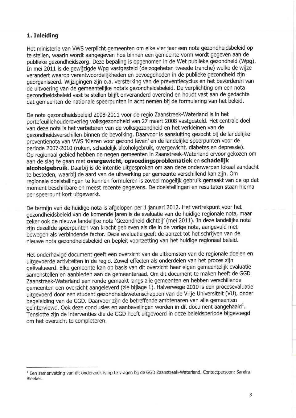 In mei 2011 is de gewijzigde Wpg vastgesteld (de zogeheten tweede tranche) welke de wijze verandert waarop verantwoordelijkheden en bevoegdheden in de publieke gezondheid zijn georganiseerd.