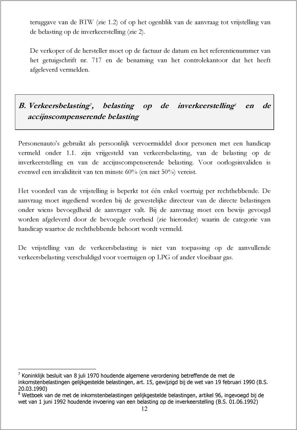 Verkeersbelasting 7, belasting op de inverkeerstelling 8 en de accijnscompenserende belasting Personenauto s gebruikt als persoonlijk vervoermiddel door personen met een handicap vermeld onder 1.