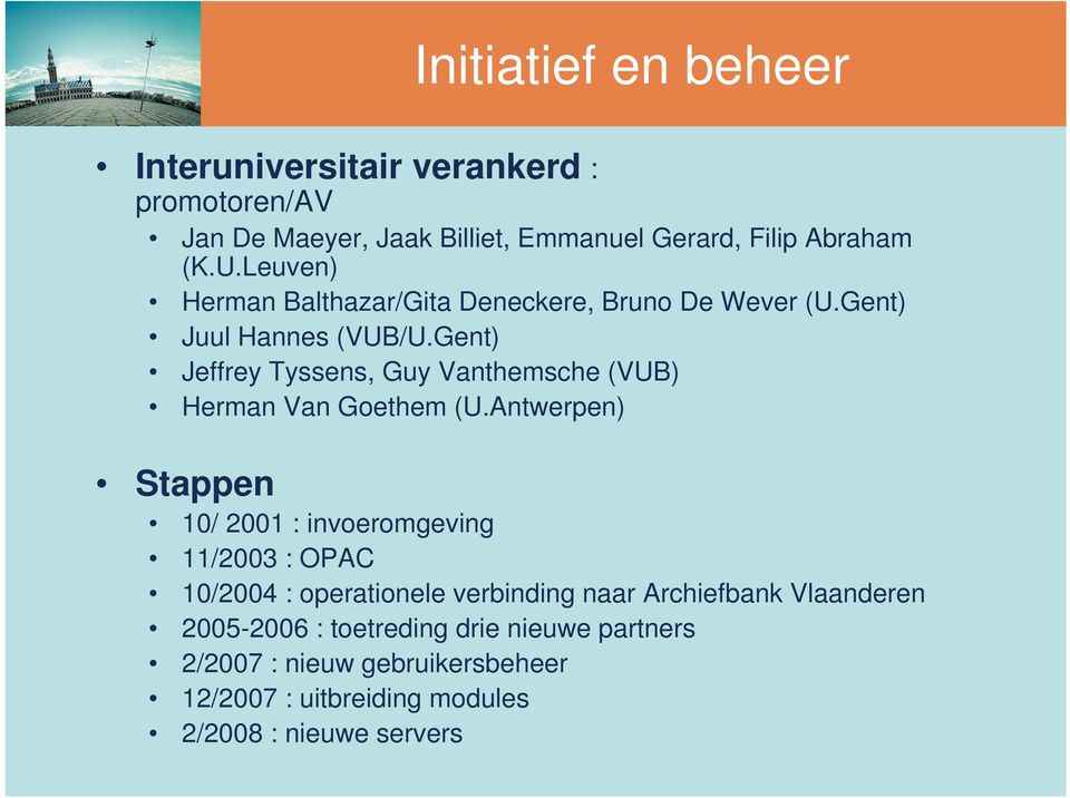 Gent) Jeffrey Tyssens, Guy Vanthemsche (VUB) Herman Van Goethem (U.