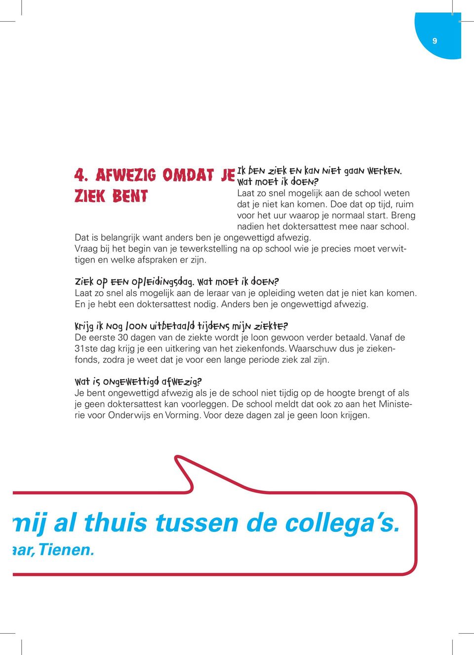 Vraag bij het begin van je tewerkstelling na op school wie je precies moet verwittigen en welke afspraken er zijn. Ziek op een opleidingsdag. Wat moet ik doen?