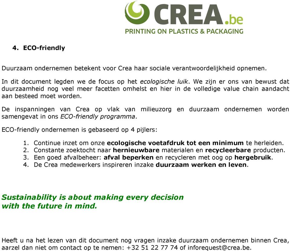 De inspanningen van Crea op vlak van milieuzorg en duurzaam ondernemen worden samengevat in ons ECO-friendly programma. ECO-friendly ondernemen is gebaseerd op 4 pijlers: 1.