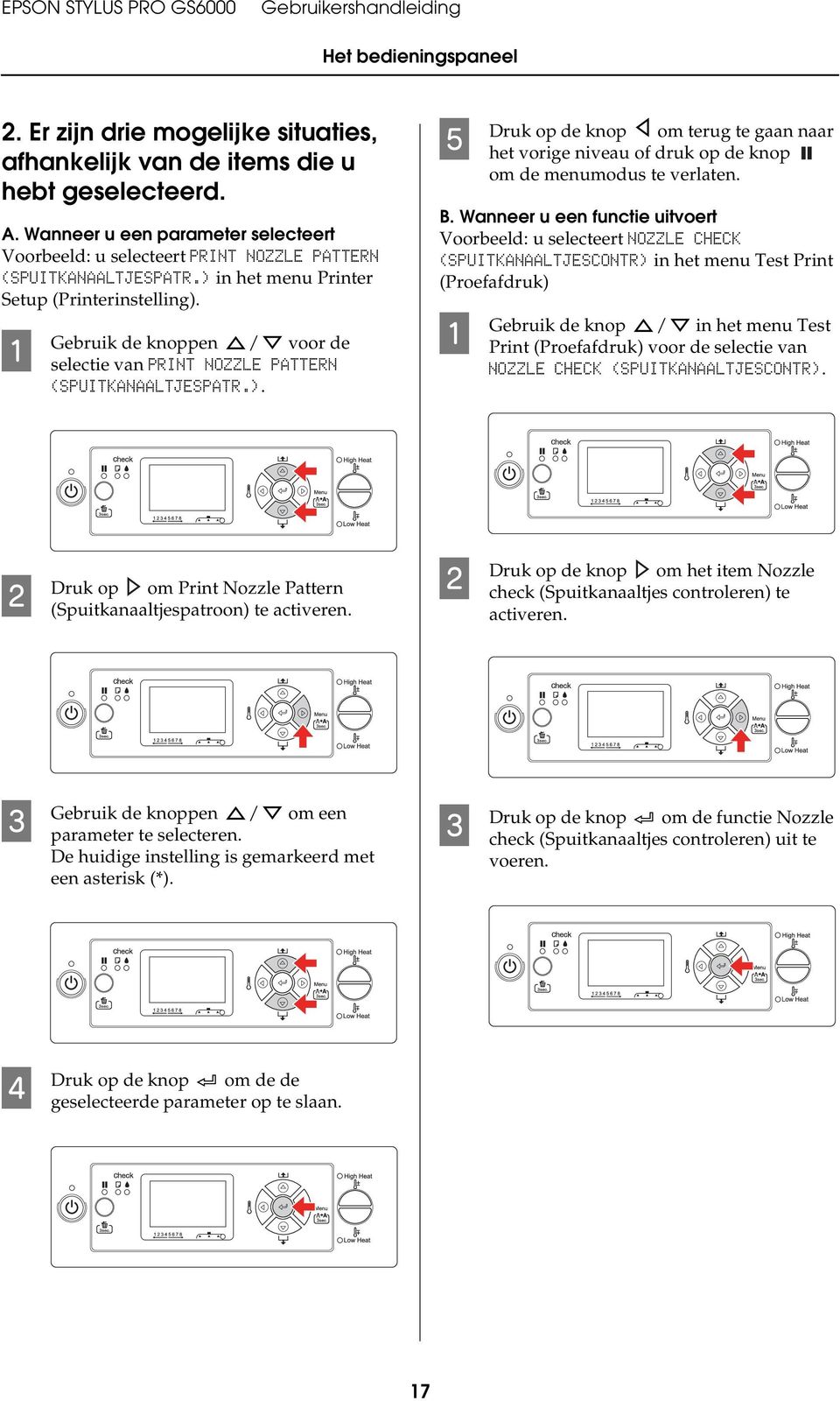 A Gebruik de knoppen / voor de selectie van PRINT NOZZLE PATTERN (SPUITKANAALTJESPATR.). E Druk op de knop om terug te gaan naar het vorige niveau of druk op de knop om de menumodus te verlaten. B.