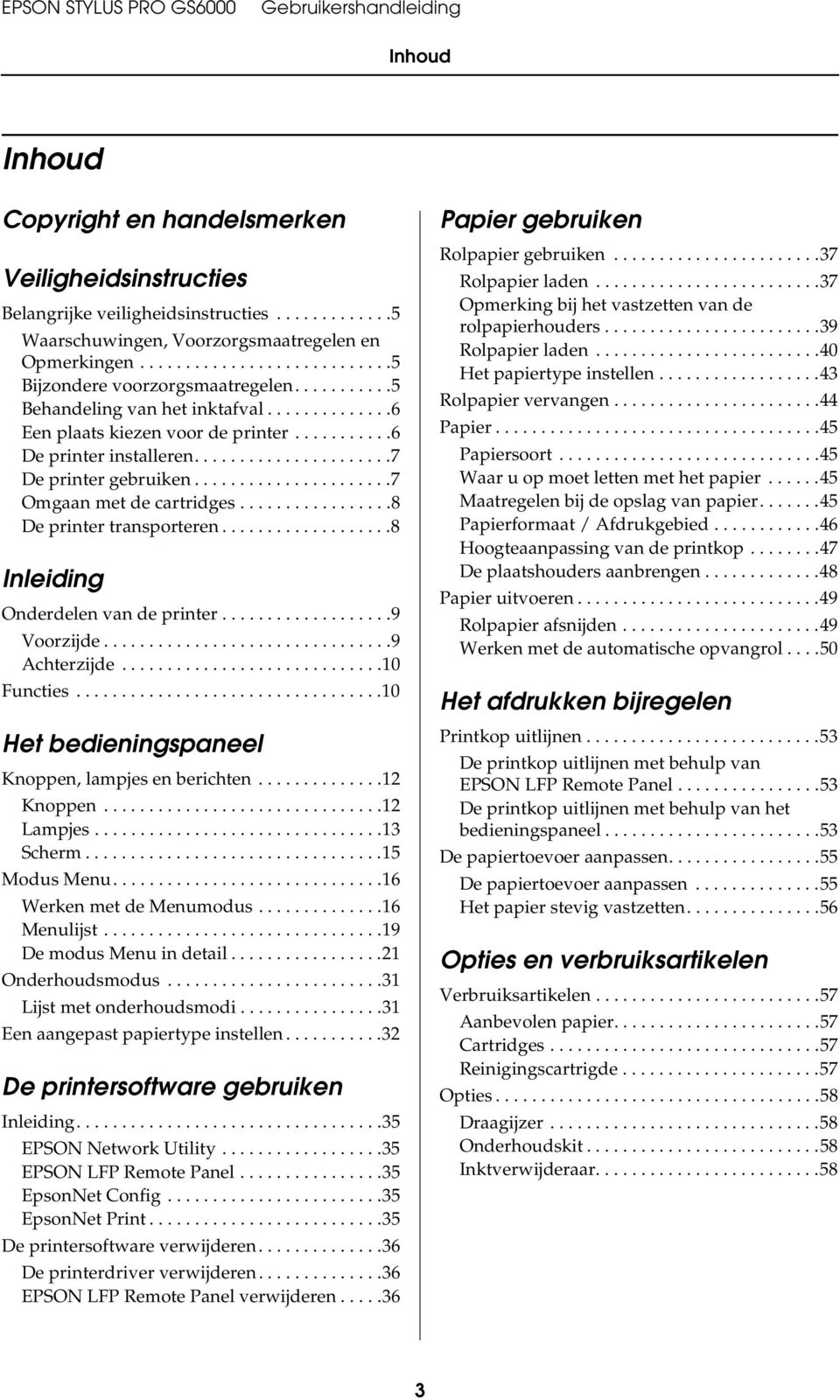 ................8 De printer transporteren...................8 Inleiding Onderdelen van de printer...................9 Voorzijde................................9 Achterzijde.............................10 Functies.