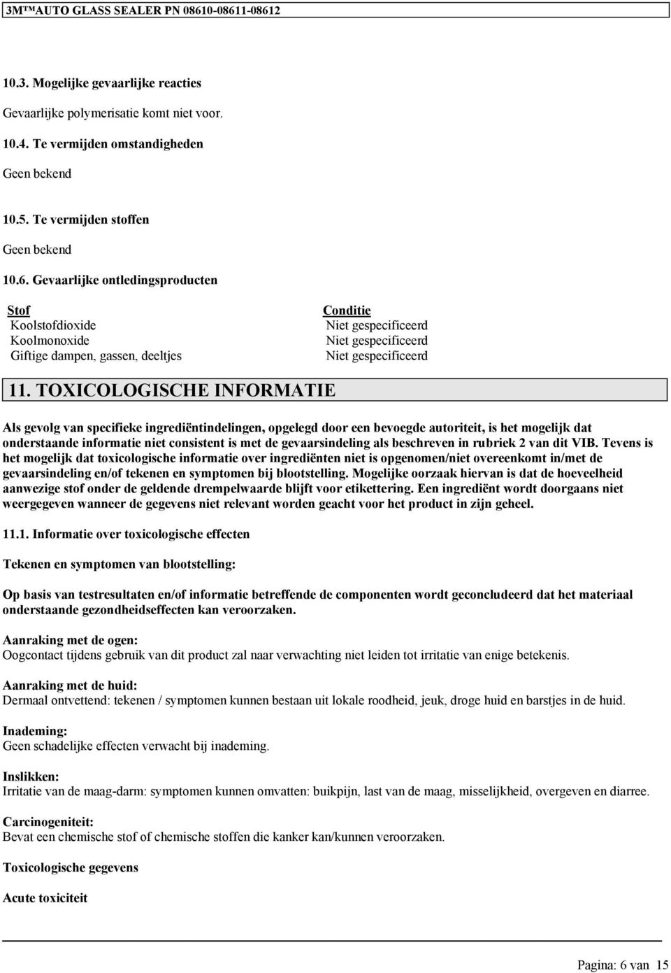 TOXICOLOGISCHE INFORMATIE Als gevolg van specifieke ingrediëntindelingen, opgelegd door een bevoegde autoriteit, is het mogelijk dat onderstaande niet consistent is met de gevaarsindeling als