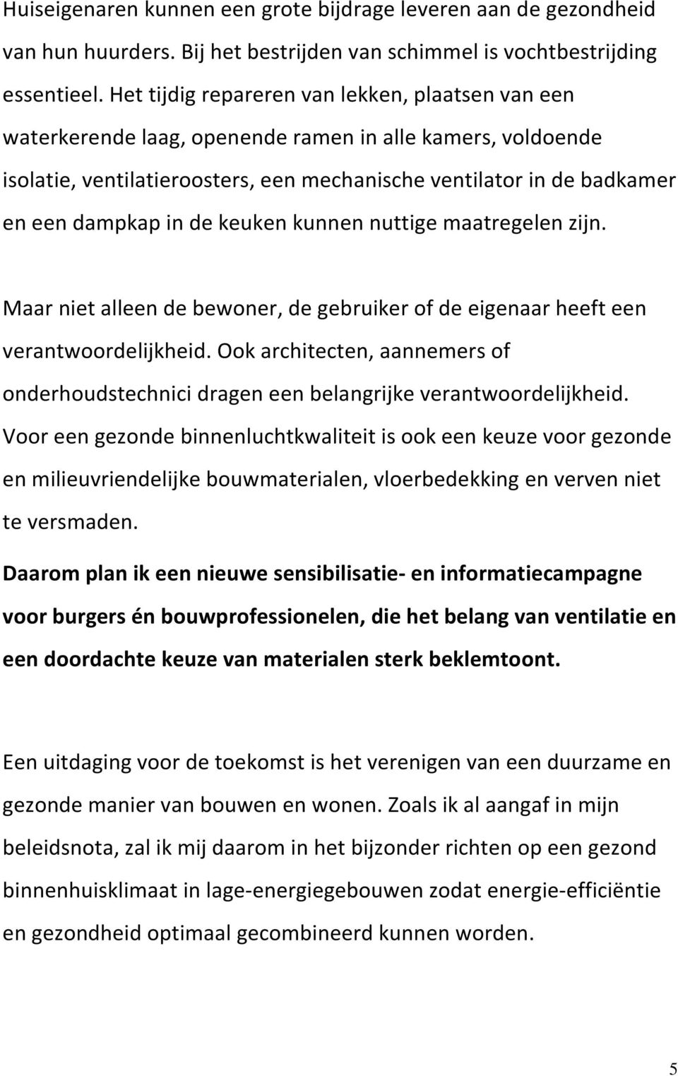 de keuken kunnen nuttige maatregelen zijn. Maar niet alleen de bewoner, de gebruiker of de eigenaar heeft een verantwoordelijkheid.