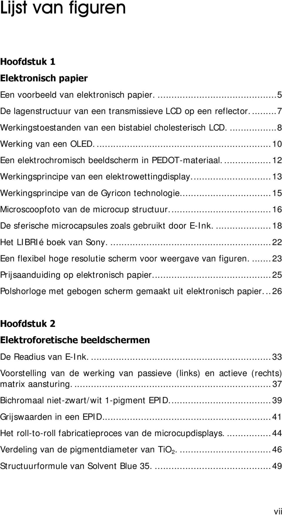 ..13 Werkingsprincipe van de Gyricon technologie...15 Microscoopfoto van de microcup structuur...16 De sferische microcapsules zoals gebruikt door E-Ink....18 Het LIBRIé boek van Sony.