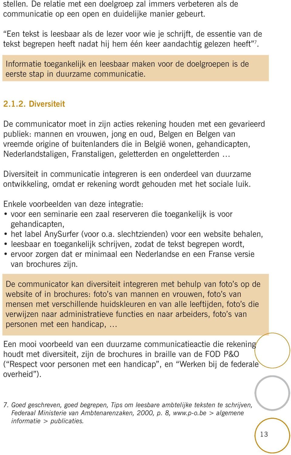 Informatie toegankelijk en leesbaar maken voor de doelgroepen is de eerste stap in duurzame communicatie. 2.