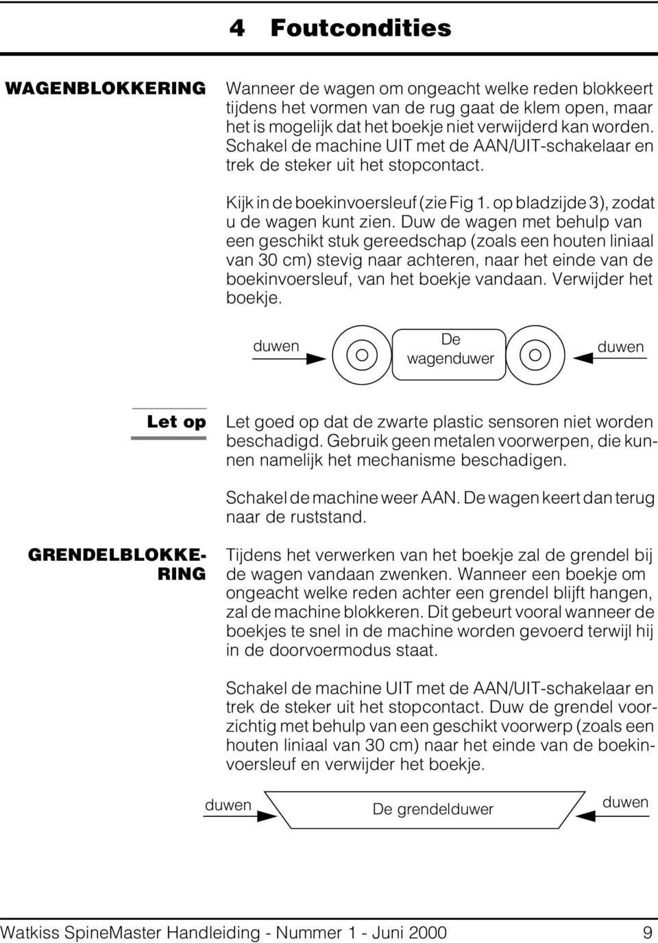 Duw de wagen met behulp van een geschikt stuk gereedschap (zoals een houten liniaal van 30 cm) stevig naar achteren, naar het einde van de boekinvoersleuf, van het boekje vandaan.