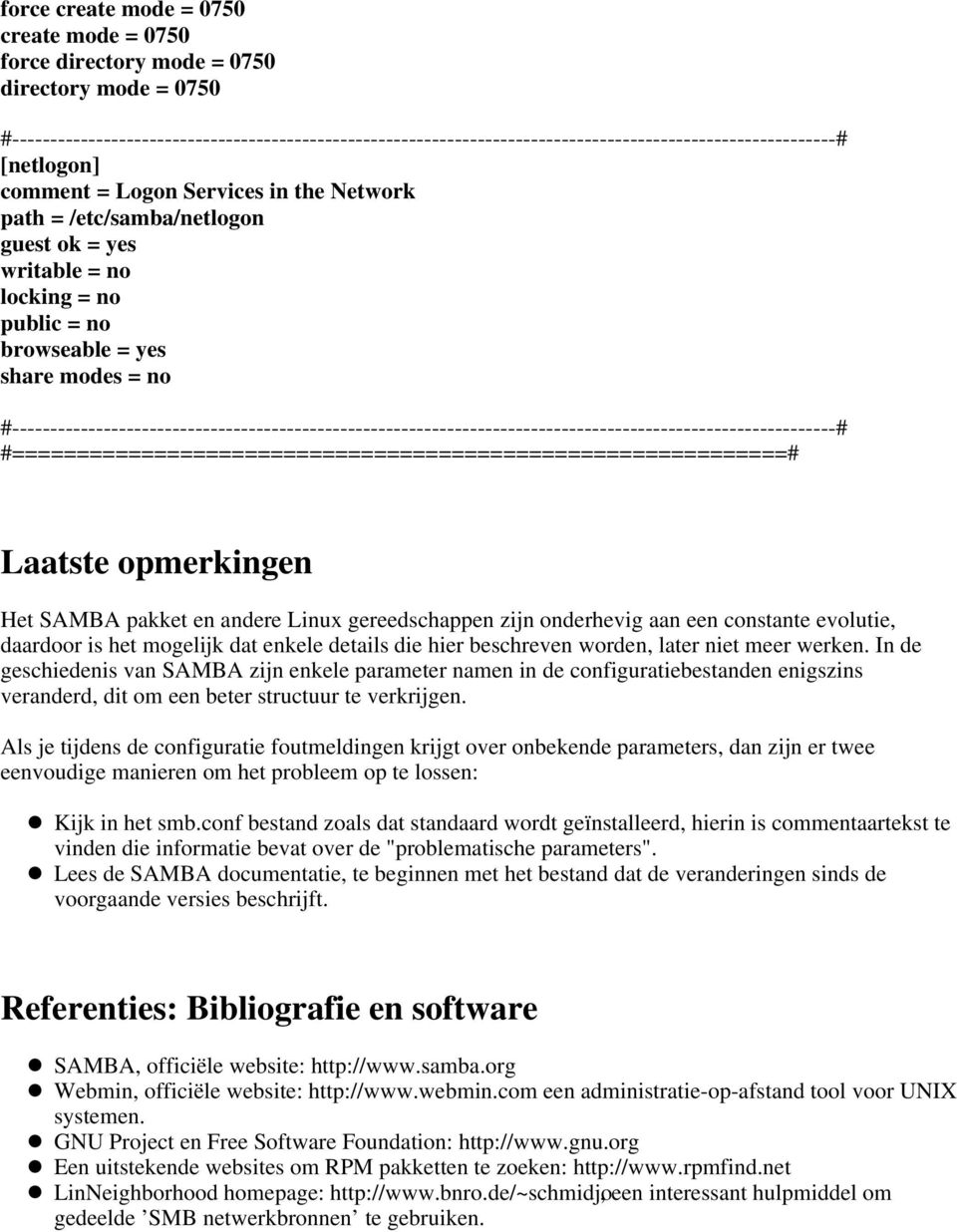 onderhevig aan een constante evolutie, daardoor is het mogelijk dat enkele details die hier beschreven worden, later niet meer werken.