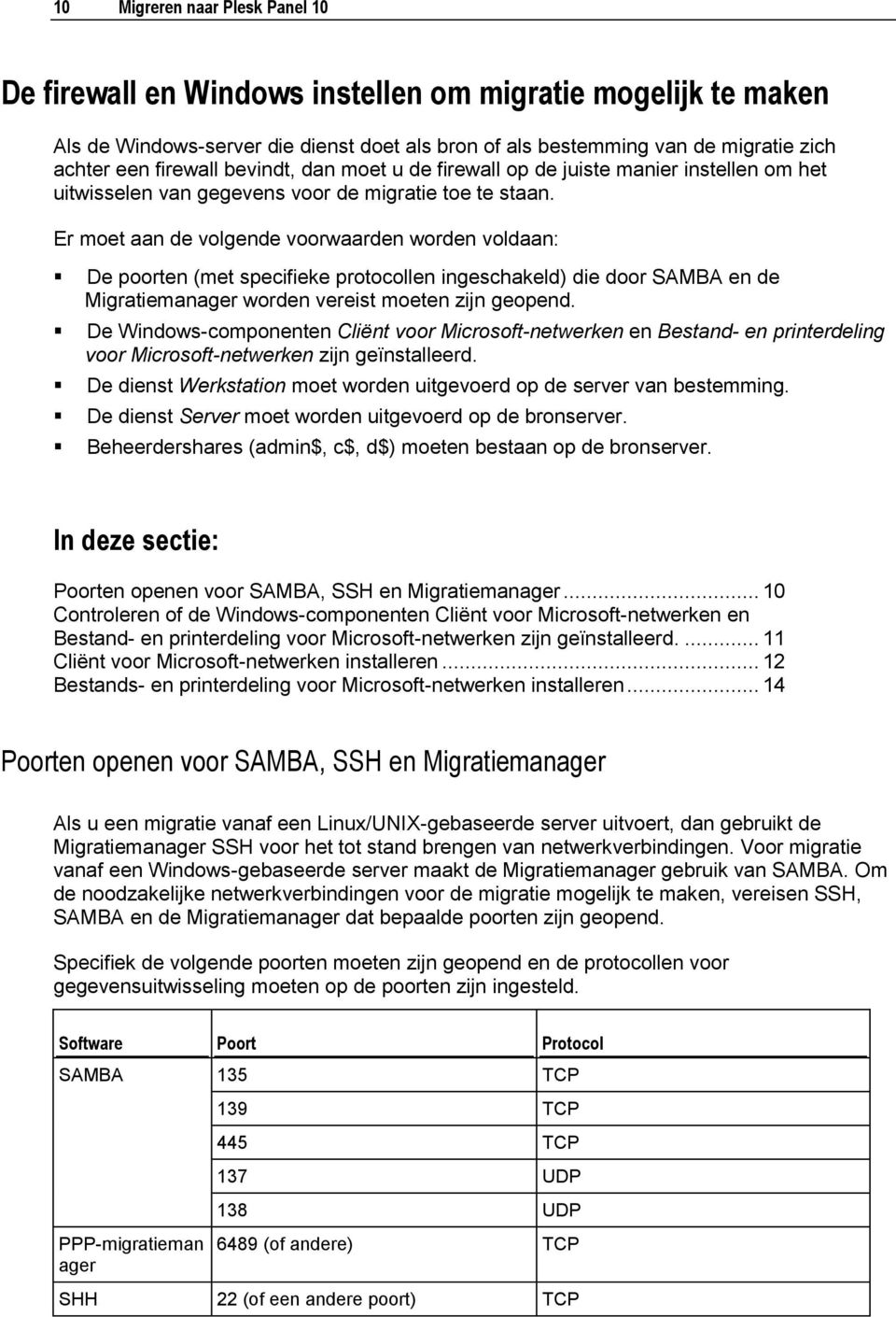 Er moet aan de volgende voorwaarden worden voldaan: De poorten (met specifieke protocollen ingeschakeld) die door SAMBA en de Migratiemanager worden vereist moeten zijn geopend.