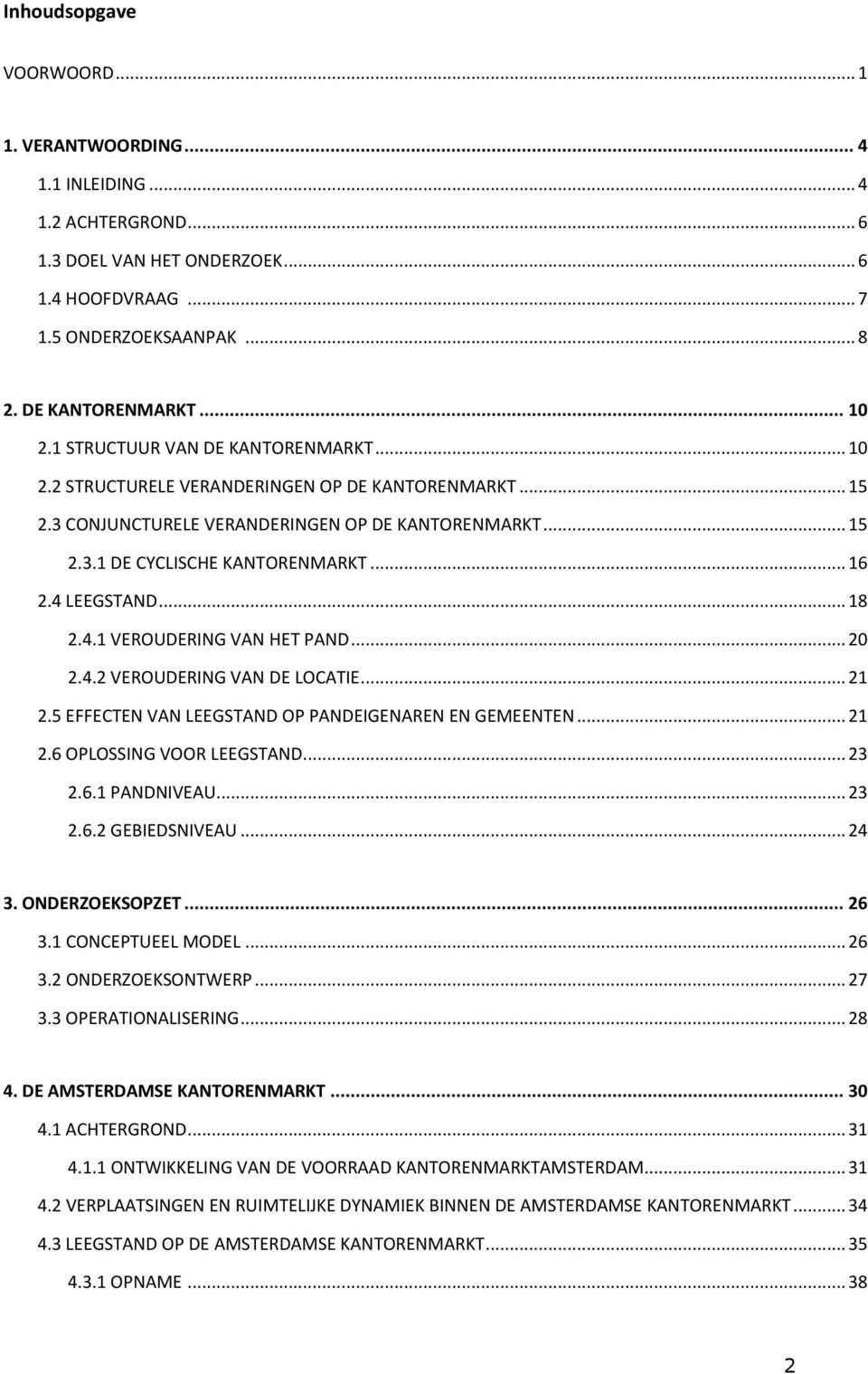 4 LEEGSTAND... 18 2.4.1 VEROUDERING VAN HET PAND... 20 2.4.2 VEROUDERING VAN DE LOCATIE... 21 2.5 EFFECTEN VAN LEEGSTAND OP PANDEIGENAREN EN GEMEENTEN... 21 2.6 OPLOSSING VOOR LEEGSTAND... 23 2.6.1 PANDNIVEAU.