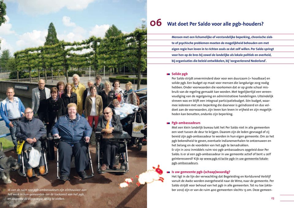 Per Saldo springt voor hen op de bres bij zowel de landelijke als lokale politiek en overheid, bij organisaties die beleid ontwikkelen, bij zorgverlenend Nederland.