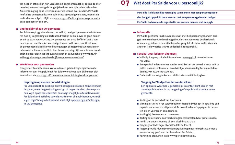 Voorbeeldbrief aan uw gemeente Per Saldo roept pgb-houders op om zelf bij de eigen gemeente te informeren hoe zij Begeleiding en Kortdurend Verblijf denken over te gaan nemen en uit te gaan voeren.