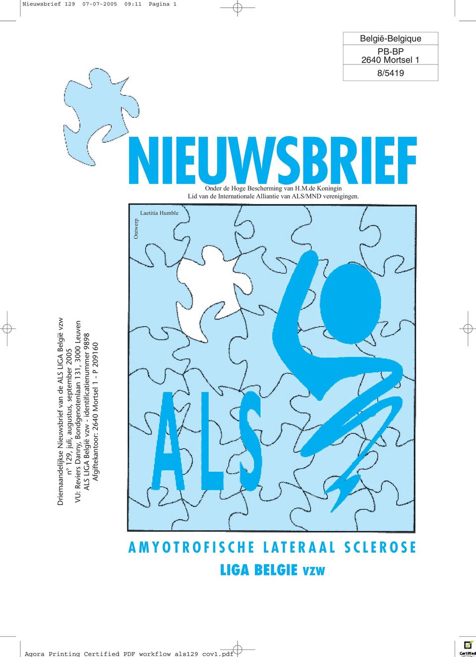 Driemaandelijkse Nieuwsbrief van de ALS LIGA België vzw n 129, juli, augustus, september 2005 VU: Reviers Danny, Bondgenotenlaan 131, 3000