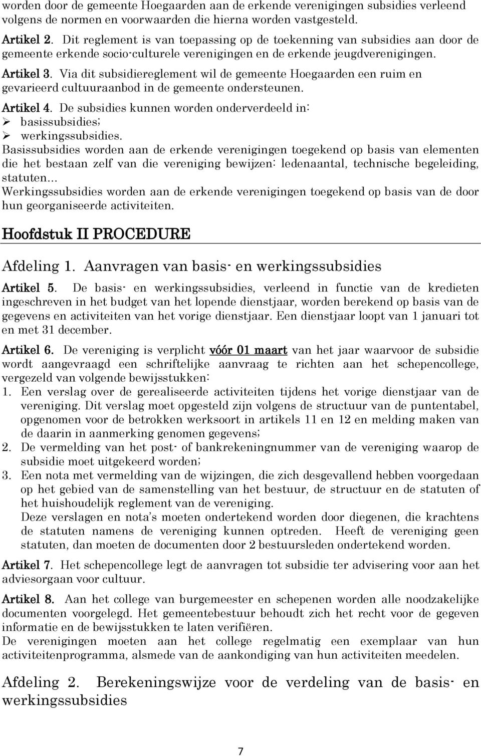 Via dit subsidiereglement wil de gemeente Hoegaarden een ruim en gevarieerd cultuuraanbod in de gemeente ondersteunen. Artikel 4.