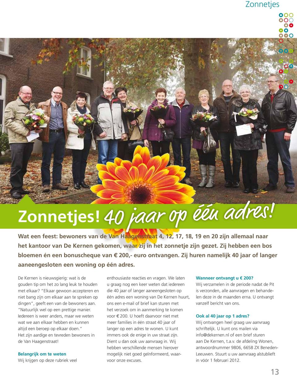 Zij hebben een bos bloemen én een bonuscheque van f 200,- euro ontvangen. Zij huren namelijk 40 jaar of langer aaneengesloten een woning op één adres.