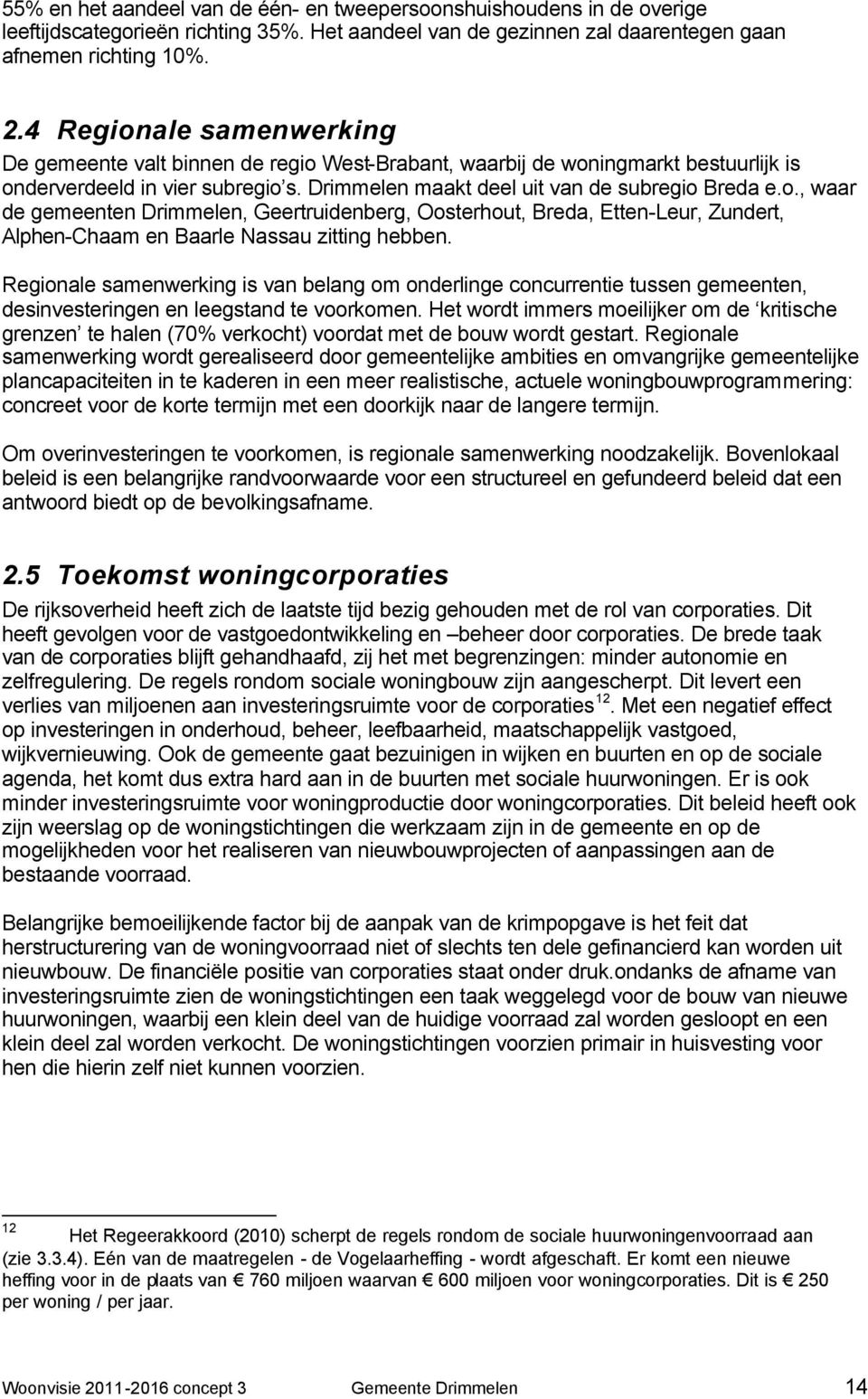 Regionale samenwerking is van belang om onderlinge concurrentie tussen gemeenten, desinvesteringen en leegstand te voorkomen.