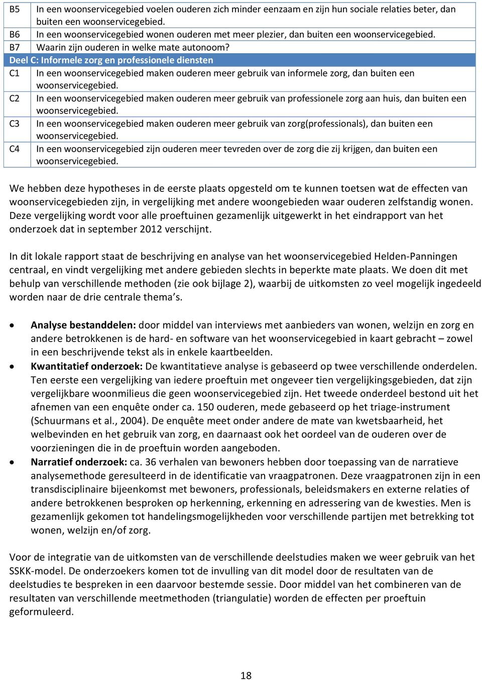 Deel C: Informele zorg en professionele diensten C1 In een woonservicegebied maken ouderen meer gebruik van informele zorg, dan buiten een woonservicegebied.