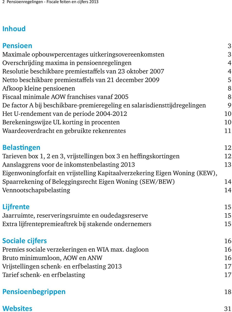 beschikbare-premieregeling en salarisdiensttijdregelingen 9 Het U-rendement van de periode 2004-2012 10 Berekeningswijze UL korting in procenten 10 Waardeoverdracht en gebruikte rekenrentes 11